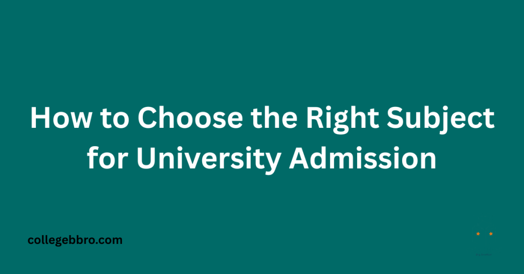 How to Choose the Right Subject for University Admission